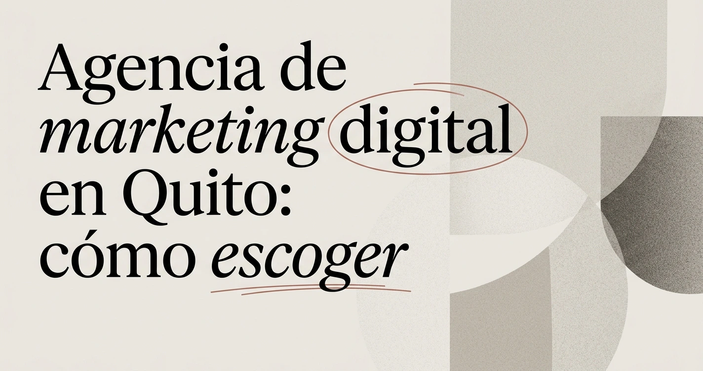 Agencia de marketing digital en Quito: cómo escoger