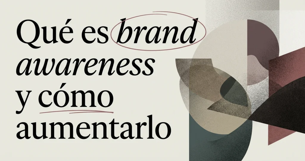 Qué es el brand awareness y cómo aumentarlo