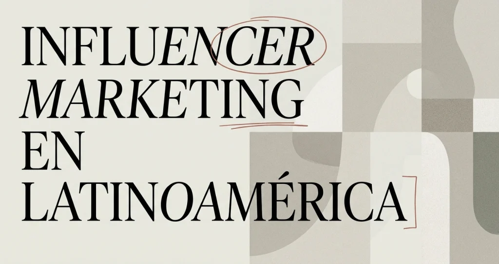 Guía de influencer marketing en Latinoamérica